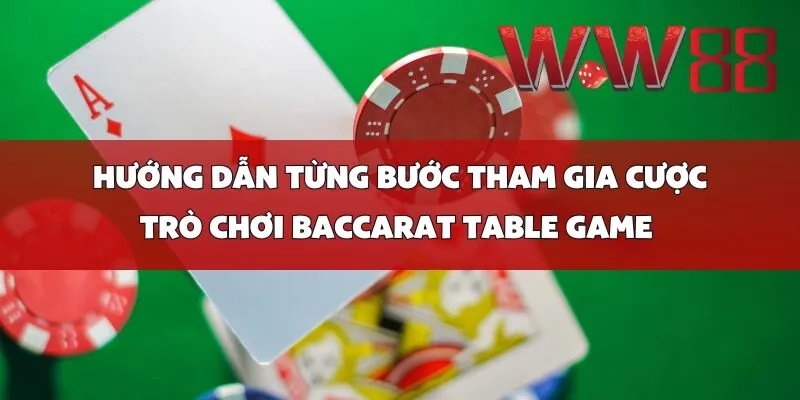 Hướng Dẫn Từng Bước Tham Gia Cược Trò Chơi Baccarat Table Game 